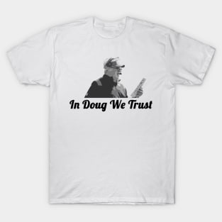 In Doug We Trust T-Shirt